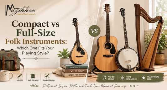 Compact vs Full-Size Folk Instruments: Which One Fits Your Playing Style?